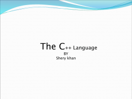 The C++ Language BY Shery khan   The C++ Language &bull; Bjarne Stroupstrup, the language&rsquo;s creator  C++ was designed to provide Simula&rsquo;s facilities for program organization together.