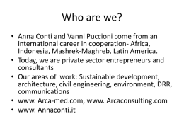 Who are we? • Anna Conti and Vanni Puccioni come from an international career in cooperation- Africa, Indonesia, Mashrek-Maghreb, Latin America. • Today, we.
