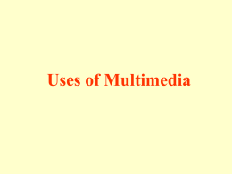 Uses of Multimedia   What is Multimedia? The term multimedia is used to denote a combination of text, graphics, animation, sound and video.   Where to use Multimedia? Multimedia.
