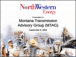 Presentation to  Montana Transmission Advisory Group (MTAG) September 8, 2004 Chaos… • The Chicken or the Egg conundrum  Transmission and generation historically has been.