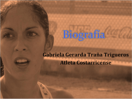 Biografía Gabriela Gerarda Traña Trigueros Atleta Costarricense El 3 de marzo de 1980 en el hospital central de Alajuela nace Gabriela Gerarda Traña Trigueros.