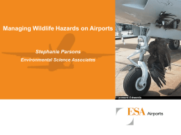 Managing Wildlife Hazards on Airports  Stephanie Parsons Environmental Science Associates Overview • FAA Rulemaking  • Wildlife Hazard Assessments • Identifying Potential Hazards • Methods for Reducing.