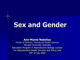 Sex and Gender Ann-Maree Nobelius  Faculty of Medicine, Nursing and Health Sciences  Monash University Australia Education Program in Reproductive Biology Lecture For Reproductive Health Services.