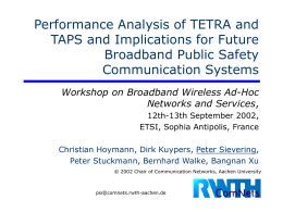Performance Analysis of TETRA and TAPS and Implications for Future Broadband Public Safety Communication Systems Workshop on Broadband Wireless Ad-Hoc Networks and Services, 12th-13th September 2002, ETSI,