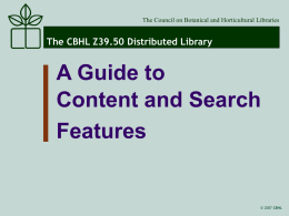 The Council on Botanical and Horticultural Libraries  The CBHL Z39.50 Distributed Library  A Guide to Content and Search Features  © 2007 CBHL.