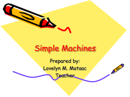 Simple Machines Prepared by: Lovelyn M. Mataac Teacher Lever  A lever is a stiff bar that resists on a support called a fulcrum which.
