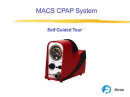 MACS CPAP System Self Guided Tour Program Objectives This program is a self guided tour of the MACS CPAP System. At the end of.