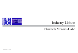 [Company Logo]  Industry Liaison Elizabeth Menzies-Gabb  September 17, 2008 Vision The BDUG Industry Liaison is the conduit for communication between our members and the industry 