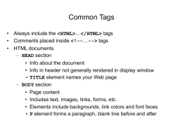 Common Tags • Always include the  …  tags • Comments placed inside   tags  • HTML documents – HEAD section • Info about the document •