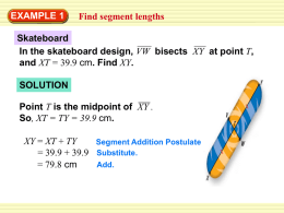 EXAMPLE 1  Find segment lengths  Skateboard In the skateboard design, VW bisects XY at point T, and XT = 39.9 cm.