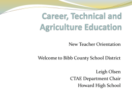 New Teacher Orientation Welcome to Bibb County School District Leigh Olsen CTAE Department Chair Howard High School.