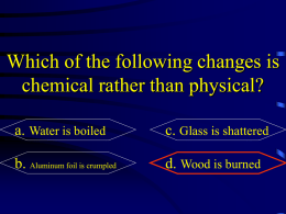 Which of the following changes is chemical rather than physical? a. Water is boiled  c.