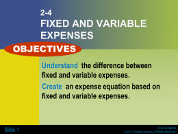 2-4  FIXED AND VARIABLE EXPENSES OBJECTIVES Understand the difference between fixed and variable expenses. Create an expense equation based on fixed and variable expenses.  Slide 1  Financial Algebra © 2011