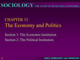 SOCIOLOGY THE STUDY OF HUMAN RELATIONSHIPS CHAPTER 13  The Economy and Politics Section 1: The Economic Institution Section 2: The Political Institution  HOLT, RINEHART AND.