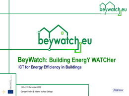 BeyWatch: Building EnergY WATCHer ICT for Energy Efficiency in Buildings  10th-11th December 2009 Ganesh Sauba & Alberto Muñoz Gallego  Company's Logo   Index Project Summary & Goals - What.
