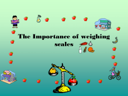 The Importance of weighing scales   In the supermarket.. • Weighing scales are essential in all shops that sell products loosely. • The supermarket is.