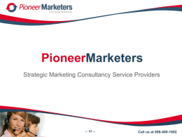 PioneerMarketers Strategic Marketing Consultancy Service Providers  -- 01 --  Call us at 888-400-1602   Introduction to PioneerMarketers  PioneerMarketers is a leading marketing consulting and services.