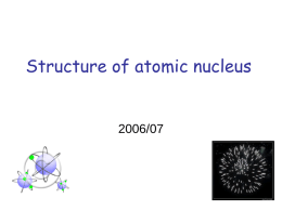Structure of atomic nucleus  2006/07 Structure of atomic nucleus (Bohr-Sommerfeld model, 1915) The created models are based on the recent knowledge of the science. Atom.