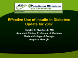 Effective Use of Insulin in Diabetes: Update for 2007 Charles F. Shaefer, Jr, MD Assistant Clinical Professor of Medicine Medical College of Georgia Augusta, Georgia   Key.