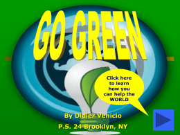 Click here to learn how you can help the WORLD  By Didier Venicio P.S. 24 Brooklyn, NY   DON’T LITTER!!! because by littering you are polluting the world.  Now  Future next   Use less energy, some tips are:  When.