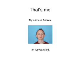 That‘s me My name is Andres.  I‘m 12 years old.   My hobbies I like playing football, but I don‘t like playing tennis. I like playing.