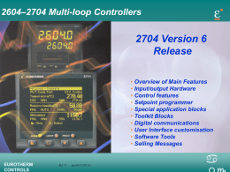 2604–2704 Multi-loop Controllers  2704 Version 6 Release • Overview of Main Features • Input/output Hardware • Control features • Setpoint programmer • Special application blocks • Toolkit Blocks •