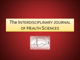 The INTERDISCIPLINARY JOURNAL OF HEALTH SCIENCES   What is the IJHS? An academic journal Bilingual, dedicated to research on human health Founded and managed by students Peer reviewed.