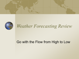 Weather Forecasting Review Go with the Flow from High to Low.