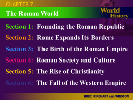 CHAPTER 7  The Roman World Section 1: Founding the Roman Republic  Section 2: Rome Expands Its Borders Section 3: The Birth of the Roman.