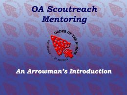 OA SCOUTREACH MENTORING  An Arrowman&rsquo;s Introduction OA Scoutreach Mentoring  An Arrowman&rsquo;s Introduction OA SCOUTREACH MENTORING  An Arrowman&rsquo;s Introduction  What is Scoutreach? The Scoutreach Division gives special leadership.