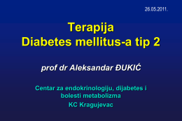 26.05.2011.  Terapija Diabetes mellitus-a tip 2 prof dr Aleksandar ĐUKIĆ Centar za endokrinologiju, dijabetes i bolesti metabolizma KC Kragujevac.