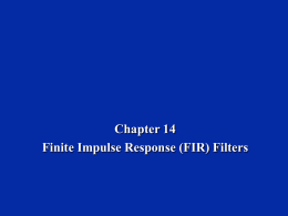 Chapter 14 Finite Impulse Response (FIR) Filters Learning Objectives   Introduction to the theory behind FIR filters:       Chapter 14, Slide 2  Properties (including aliasing). Coefficient calculation. Structure selection.  Implementation.