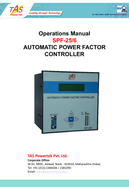 Operations Manual SPF-25/6 AUTOMATIC POWER FACTOR CONTROLLER  TAS Powertek Pvt. Ltd. Corporate Office: W-61, MIDC, Ambad, Nasik - 422010, Maharashtra (India) Tel: +91-(253)-2384038 / 2381090 Email: sales@taspowertek.com   NOTE These instructions.