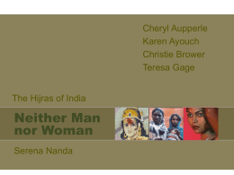 Cheryl Aupperle Karen Ayouch Christie Brower Teresa Gage The Hijras of India  Neither Man nor Woman Serena Nanda   Ethnography of India’s 3rd gender • Indian culture accommodates gender variations • Neither man nor woman   How.