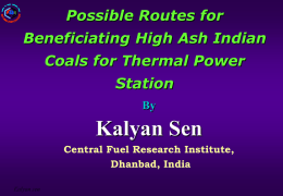 Possible Routes for Beneficiating High Ash Indian Coals for Thermal Power Station By  Kalyan Sen Central Fuel Research Institute, Dhanbad, India Kalyan sen   Characteristics of Indian Coals Favorable Qualities:   Low sulfur.