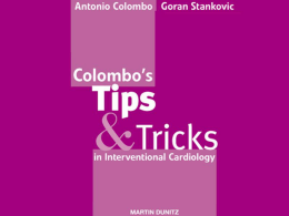 Colombo’s Tips & Tricks in Interventional Cardiology – Disk 4 Overall Table of Contents:Disk 1  General approach My first stent thrombosis Complications  Disk 2  Value of.