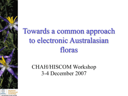 Towards a common approach to electronic Australasian floras CHAH/HISCOM Workshop 3-4 December 2007   Why collaborate Lessons of collaborations by herbaria Long tradition in Australasian herbaria  Central Australian Flora,