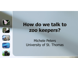 How do we talk to zoo keepers? Michele Peters University of St. Thomas  © ISIS.
