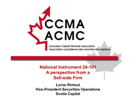 National Instrument 24-101 A perspective from a Sell-side Firm Lorne Rintoul Vice-President Securities Operations Scotia Capital   Impact of NI 24-101 Four Key Aspects   Mutual dependency   Integrated approach 