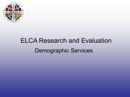 ELCA Research and Evaluation Demographic Services   ELCA Research and Evaluation • Data source: Claritas Inc. • Claritas is the leading provider of demographic data – Data.