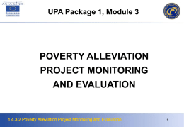 UPA Package 1, Module 3  POVERTY ALLEVIATION PROJECT MONITORING AND EVALUATION  1.4.3.2 Poverty Alleviation Project Monitoring and Evaluation   Objective Objective • enable the students to discuss and analyse.