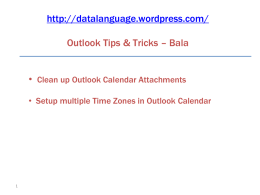 http://datalanguage.wordpress.com/ Outlook Tips & Tricks – Bala  • Clean up Outlook Calendar Attachments • Setup multiple Time Zones in Outlook Calendar   24  Outlook 2007 Calendar.