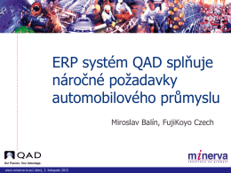 ERP systém QAD splňuje náročné požadavky automobilového průmyslu Miroslav Balín, FujiKoyo Czech  www.minerva-is.eu| úterý, 3.