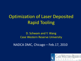 Optimization of Laser Deposited Rapid Tooling D. Schwam and Y. Wang Case Western Reserve University  NADCA DMC, Chicago – Feb.17, 2010