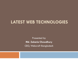 LATEST WEB TECHNOLOGIES  Presented by Md. Zakaria Chowdhury CEO, Webcraft Bangladesh   Overview        HTML 5 Javascript PHP/MySQL Mobile Web Resources Freelance Opportunity   What is HTML 5?         It redefines web as fast, secure, responsive, interactive.