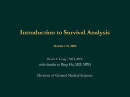 Introduction to Survival Analysis October 19, 2004  Brian F. Gage, MD, MSc with thanks to Bing Ho, MD, MPH Division of General Medical Sciences.