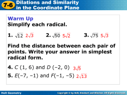 Dilations and Similarity 7-6 in the Coordinate Plane Warm Up Simplify each radical. 1.  2.  3.  Find the distance between each pair of points.