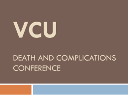 VCU DEATH AND COMPLICATIONS CONFERENCE Brief Overview of Case    MVC, hemoperitoneum, cirrhosis Withdraw care, death, variceal bleed.