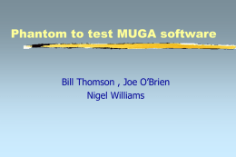 Phantom to test MUGA software  Bill Thomson , Joe O’Brien Nigel Williams.