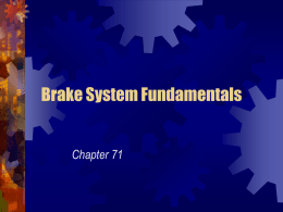 Brake System Fundamentals  Chapter 71 Basic Brake System Brake lines • Metal tubing and rubber hose that transmit Emergency brake • Brake pedal assembly.